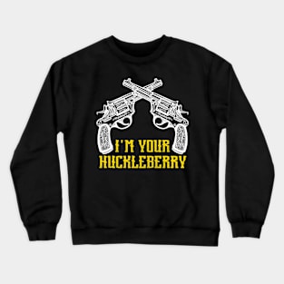 I'm Your Huckleberry Say When Crewneck Sweatshirt